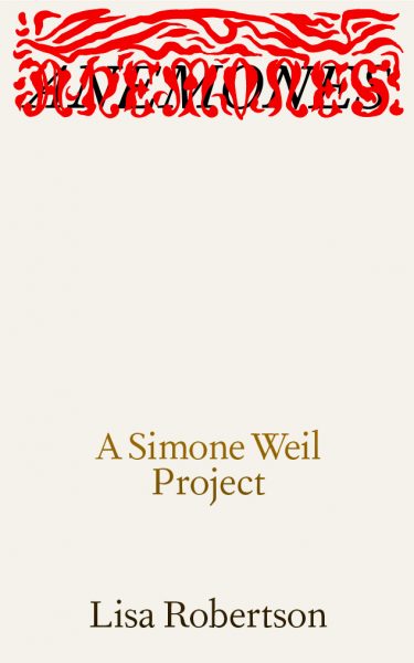 'Anemones: A Simone Weil Project', Lisa Robertson with a contribution by Benny Nemer. Graphic design: Rietlanden Women’s Office.