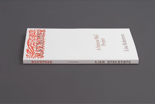 'Anemones: A Simone Weil Project', Lisa Robertson with a contribution by Benny Nemer. Design Rietlanden Women’s Office.